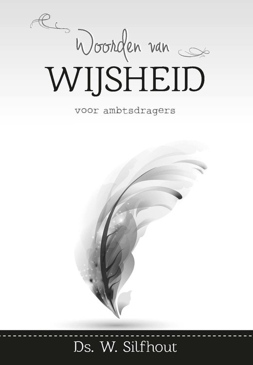 Woorden van wijsheid voor ambtsdragers - Ds. W. Silfhout