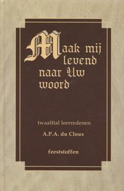 A.P.A. du Cloux | Maak mij levend naar Uw woord. Twaalftal leerredenen - Feeststoffen