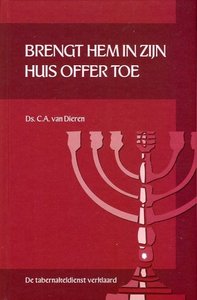 Brengt Hem in Zijn huis offer toe - C.A. van Dieren | Deel 6