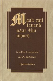 A.P.A. du Cloux | Maak mij levend naar Uw woord. Twaalftal leerredenen - Lijdensstoffen