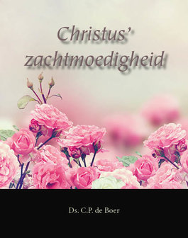 Christus&#039; zachtmoedigheid | ds. C.P. de Boer