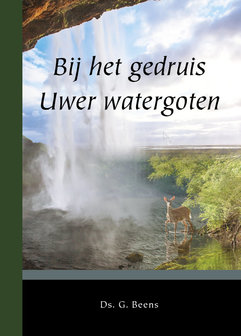 Bij het gedruis Uwer watergoten | ds. G. Beens