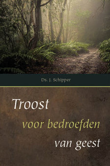 Troost voor bedroefden van geest | ds. J. Schipper