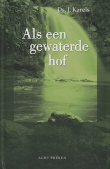 Als een gewaterde hof. Acht preken - J. Karels | Deel 2