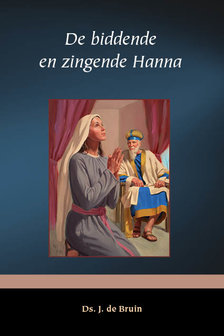 De biddende en zingende Hanna | ds. J. de Bruin