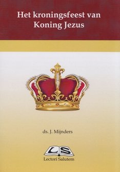 Het kroningsfeest van Koning Jezus | ds. J. Mijnders