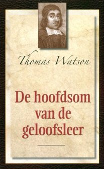 De hoofdsom van de geloofsleer (1) Thomas Watson
