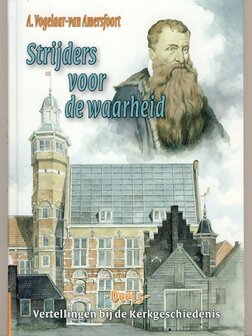 Strijders voor de waarheid | A. Vogelaar-van Amersfoort