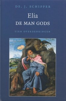 Elia, de man Gods | ds. J. Schipper