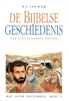 De Bijbelse geschiedenis aan onze kinderen verteld (3) | B.J. van Wijk