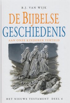 De Bijbelse Geschiedenis aan onze kinderen verteld (6) | B.J. van Wijk