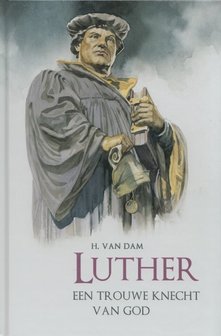 Luther een trouwe knecht van God | H. van Dam
