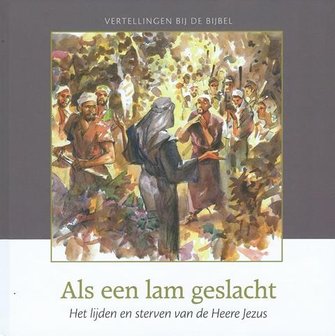 Als een lam geslacht, het lijden en sterven van de Heere Jezus - C.J. Meeuse