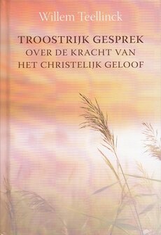 Troostrijk gesprek over de kracht van het christelijk geloof | Willem Teellinck