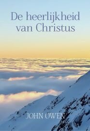 De heerlijkheid van Christus - John Owen