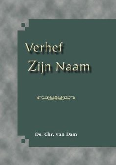 Verhef Zijn Naam | ds. Chr. van Dam