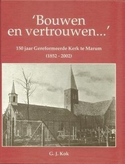 Bouwen en vertrouwen - 150 jaar Gereformeerde Kerk te Marum