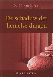 De schaduw der hemelse dingen | ds. B.J. van Boven