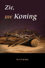 Zie uw Koning! | ds. C.P. de Boer