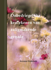 De onbedriegelijke kenmerken van zaligmakende genade | Jeremias Hollebeek