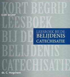 Leesboek bij de Belijdenis Catechisatie | ds. C. Hogchem