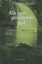 Als een gewaterde hof (2) | ds. J. Karels