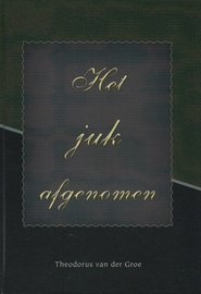 Het juk afgenomen | Theodorus van der Groe