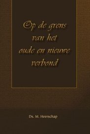 Op de grens van het oude en nieuwe verbond | ds. M. Heerschap