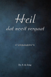 Heil dat nooit vergaat | ds. S. de Jong (1926-2008)