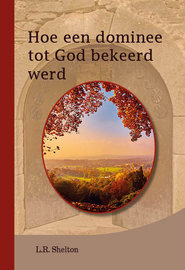 Hoe een dominee tot God bekeerd werd | L.R. Shelton
