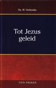 Tot Jezus geleid | ds. W. Verhoeks