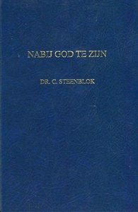 Nabij God te zijn (1) | dr. C. Steenblok